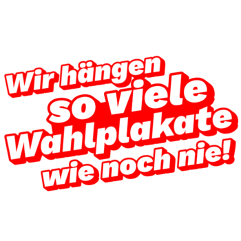 Wir hängen so viele Wahlplakate auf wie noch nie!